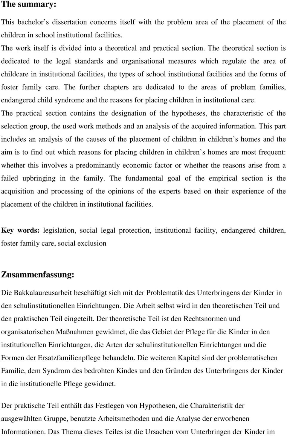 The theoretical section is dedicated to the legal standards and organisational measures which regulate the area of childcare in institutional facilities, the types of school institutional facilities