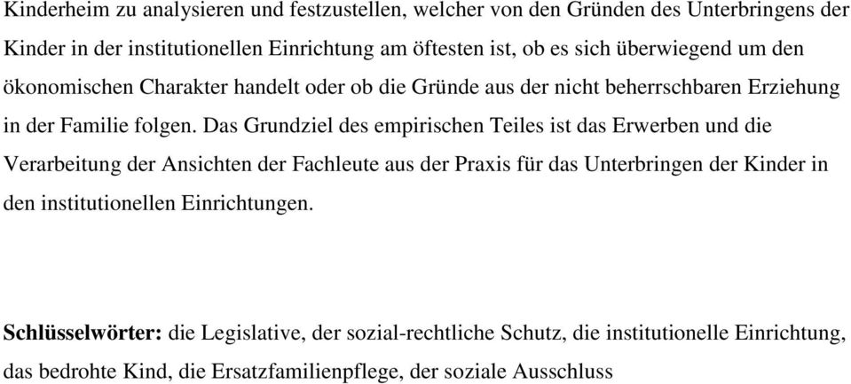 Das Grundziel des empirischen Teiles ist das Erwerben und die Verarbeitung der Ansichten der Fachleute aus der Praxis für das Unterbringen der Kinder in den