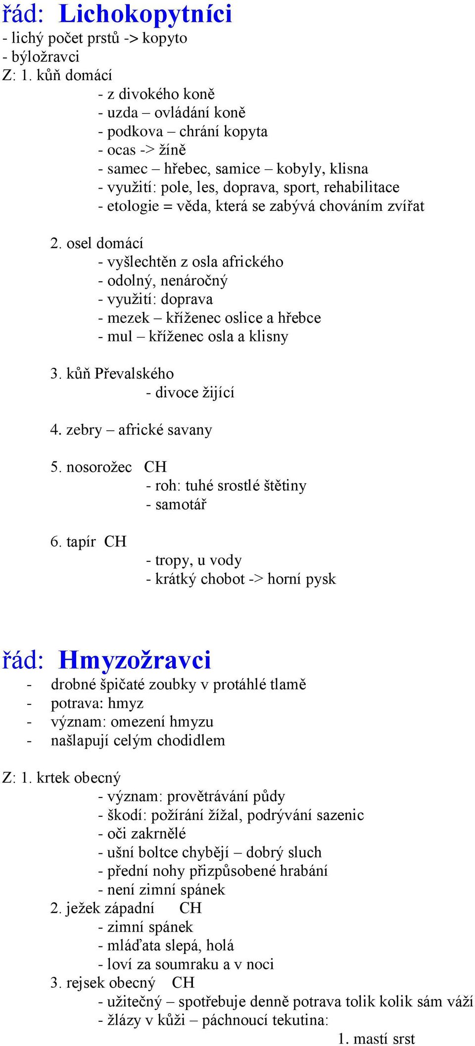 která se zabývá chováním zvířat 2. osel domácí - vyšlechtěn z osla afrického - odolný, nenáročný - využití: doprava - mezek kříženec oslice a hřebce - mul kříženec osla a klisny 3.