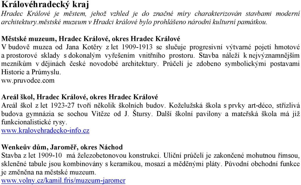 prostoru. Stavba náleží k nejvýznamnějším mezníkům v dějinách české novodobé architektury. Průčelí je zdobeno symbolickými postavami Historie a Průmyslu. ww.pruvodce.