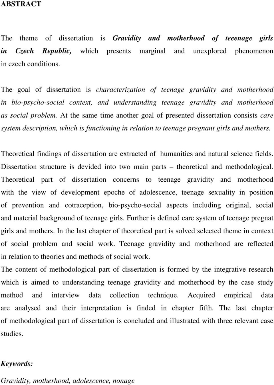 At the same time another goal of presented dissertation consists care system description, which is functioning in relation to teenage pregnant girls and mothers.