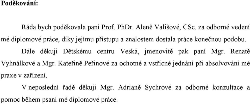 Dále děkuji Dětskému centru Veská, jmenovitě pak paní Mgr. Renatě Vyhnálkové a Mgr.