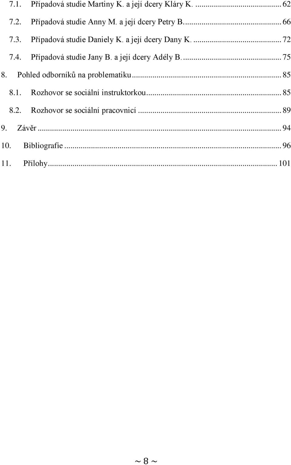 Případová studie Jany B. a její dcery Adély B.... 75 8. Pohled odborníků na problematiku... 85 8.1.