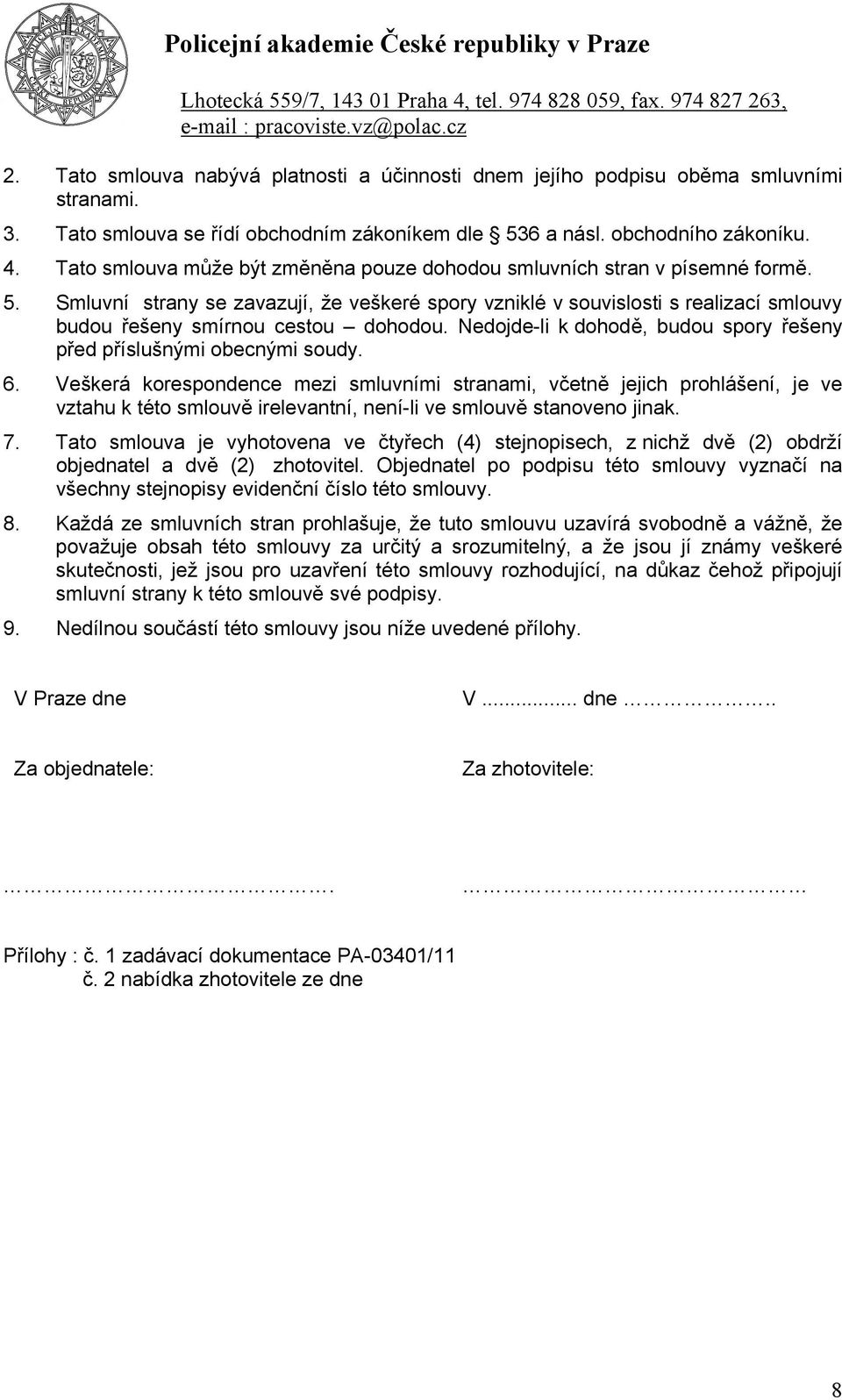 Smluvní strany se zavazují, že veškeré spory vzniklé v souvislosti s realizací smlouvy budou řešeny smírnou cestou dohodou. Nedojde-li k dohodě, budou spory řešeny před příslušnými obecnými soudy. 6.