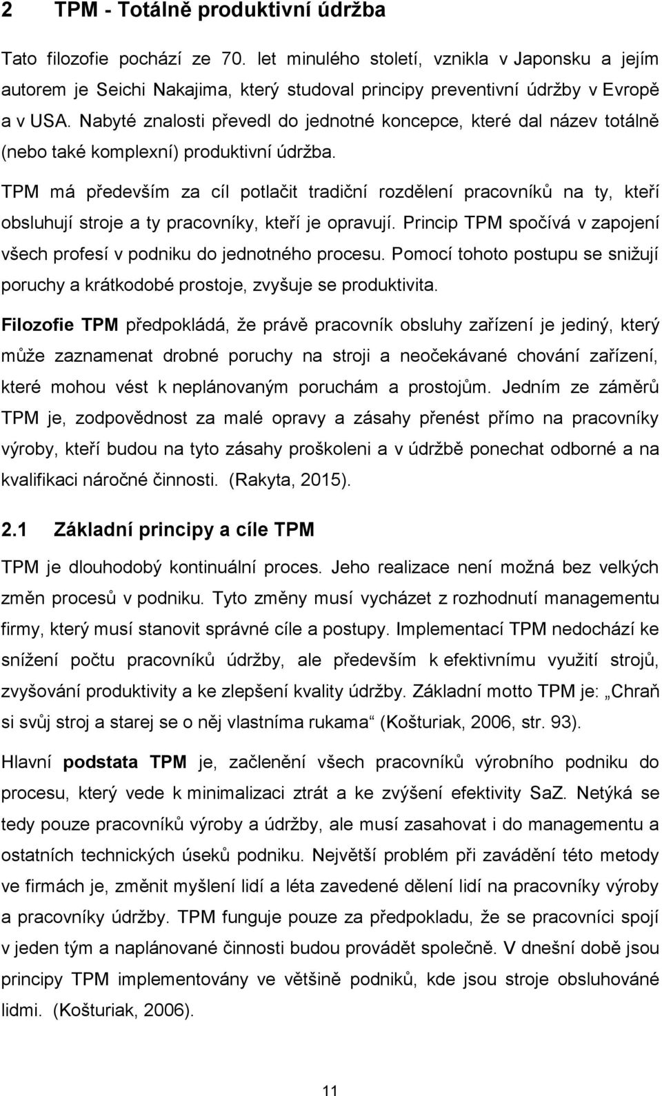 Nabyté znalosti převedl do jednotné koncepce, které dal název totálně (nebo také komplexní) produktivní údržba.