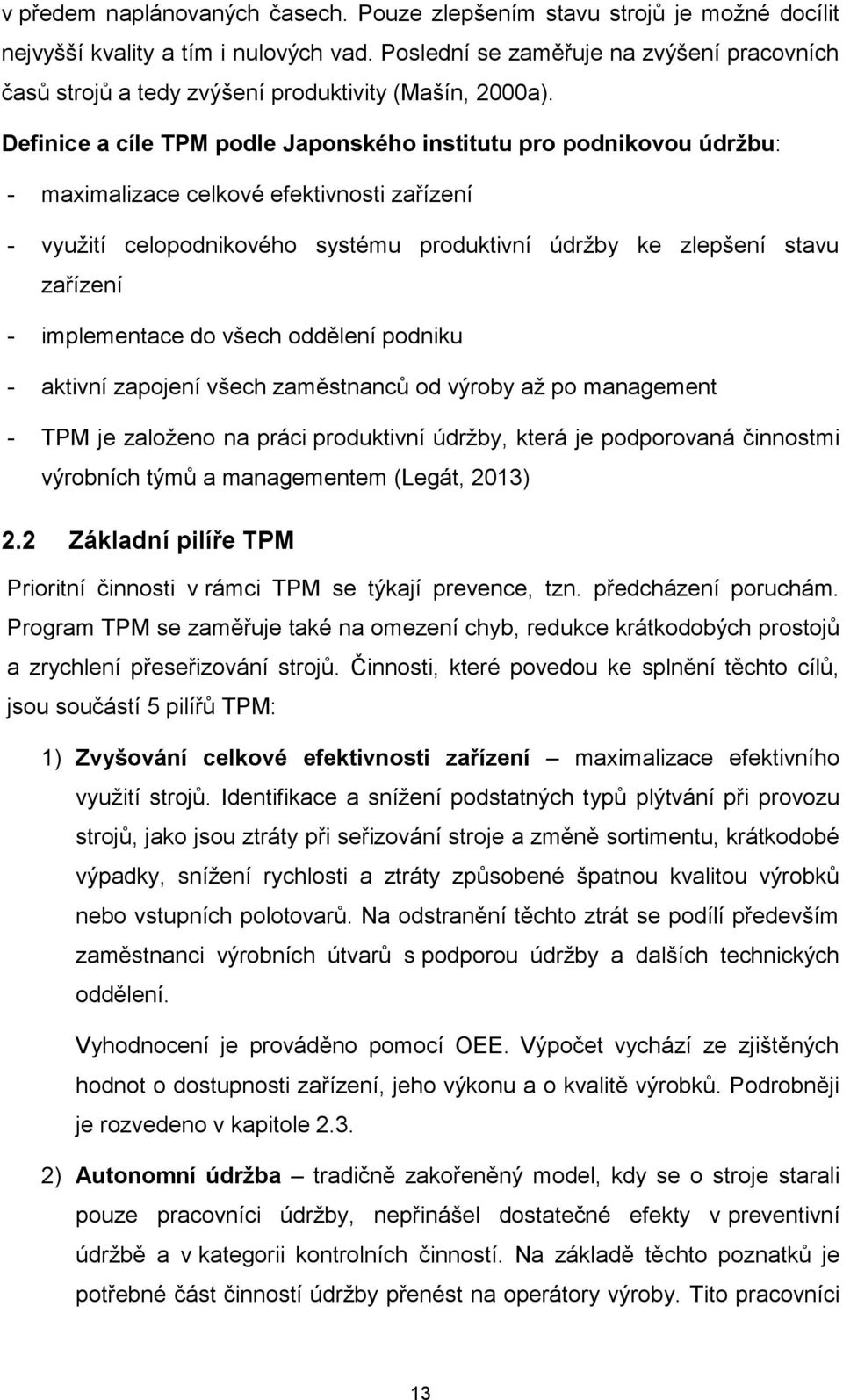 Definice a cíle TPM podle Japonského institutu pro podnikovou údržbu: - maximalizace celkové efektivnosti zařízení - využití celopodnikového systému produktivní údržby ke zlepšení stavu zařízení -