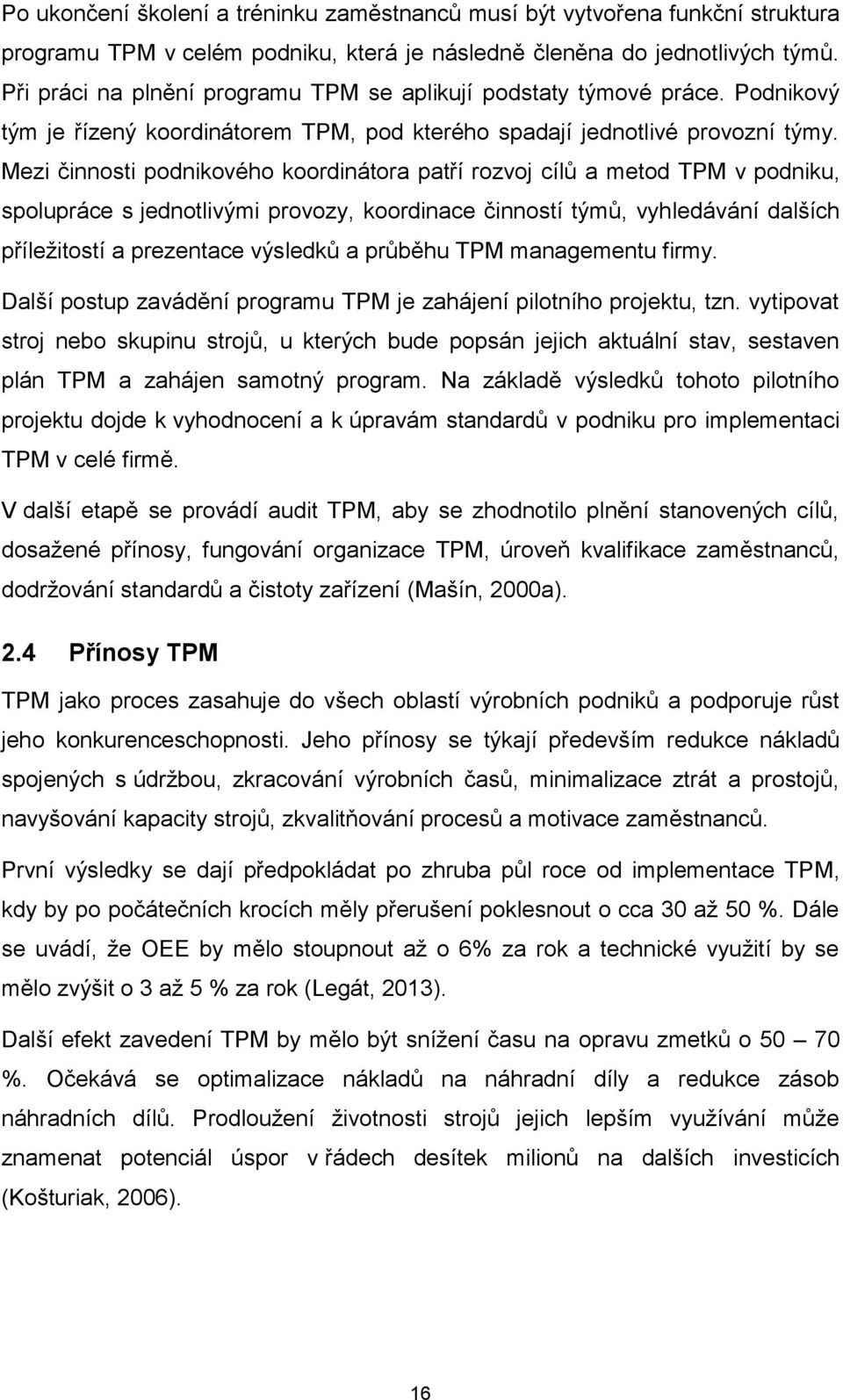 Mezi činnosti podnikového koordinátora patří rozvoj cílů a metod TPM v podniku, spolupráce s jednotlivými provozy, koordinace činností týmů, vyhledávání dalších příležitostí a prezentace výsledků a