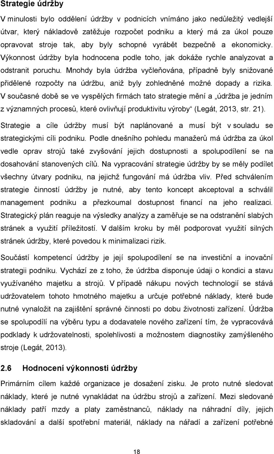 Mnohdy byla údržba vyčleňována, případně byly snižované přidělené rozpočty na údržbu, aniž byly zohledněné možné dopady a rizika.