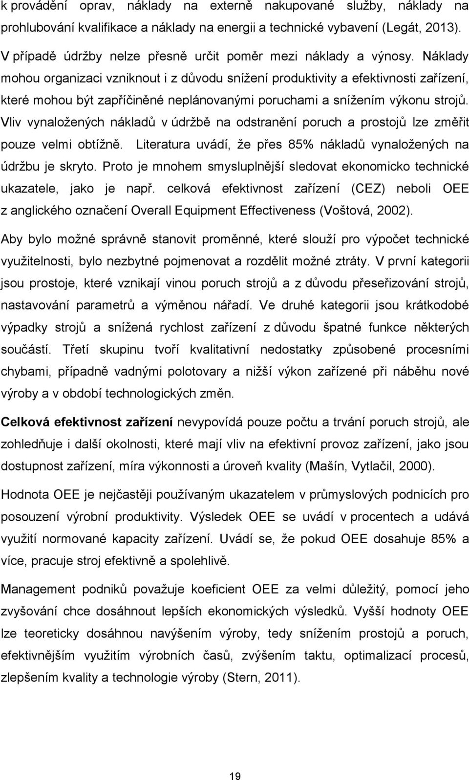 Náklady mohou organizaci vzniknout i z důvodu snížení produktivity a efektivnosti zařízení, které mohou být zapříčiněné neplánovanými poruchami a snížením výkonu strojů.