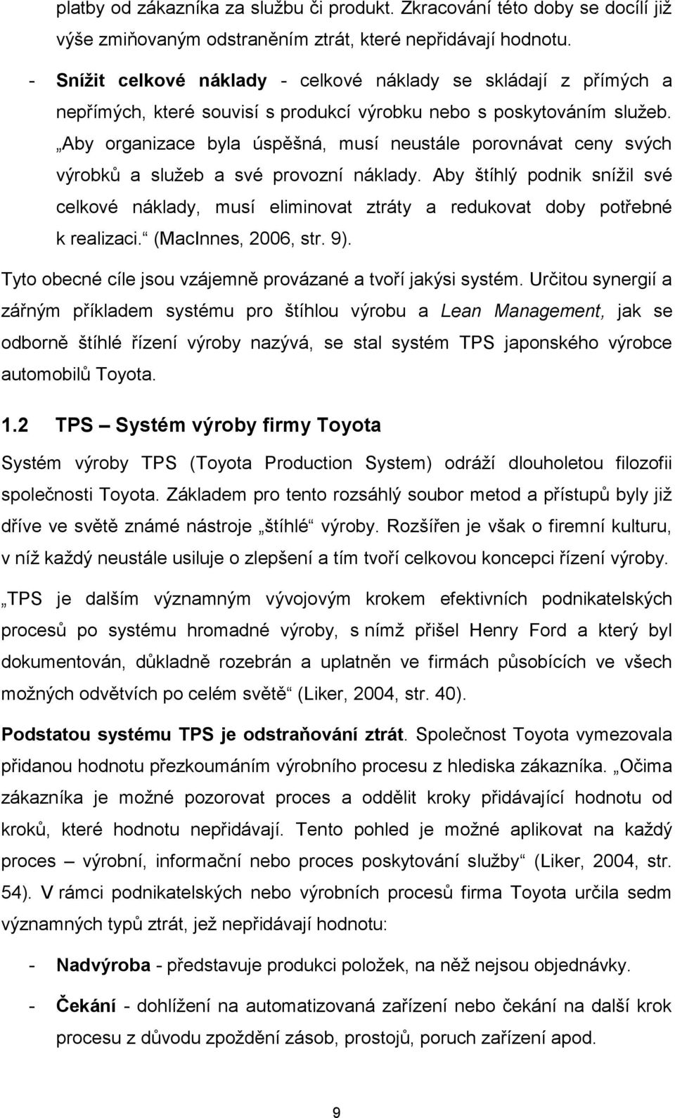 Aby organizace byla úspěšná, musí neustále porovnávat ceny svých výrobků a služeb a své provozní náklady.