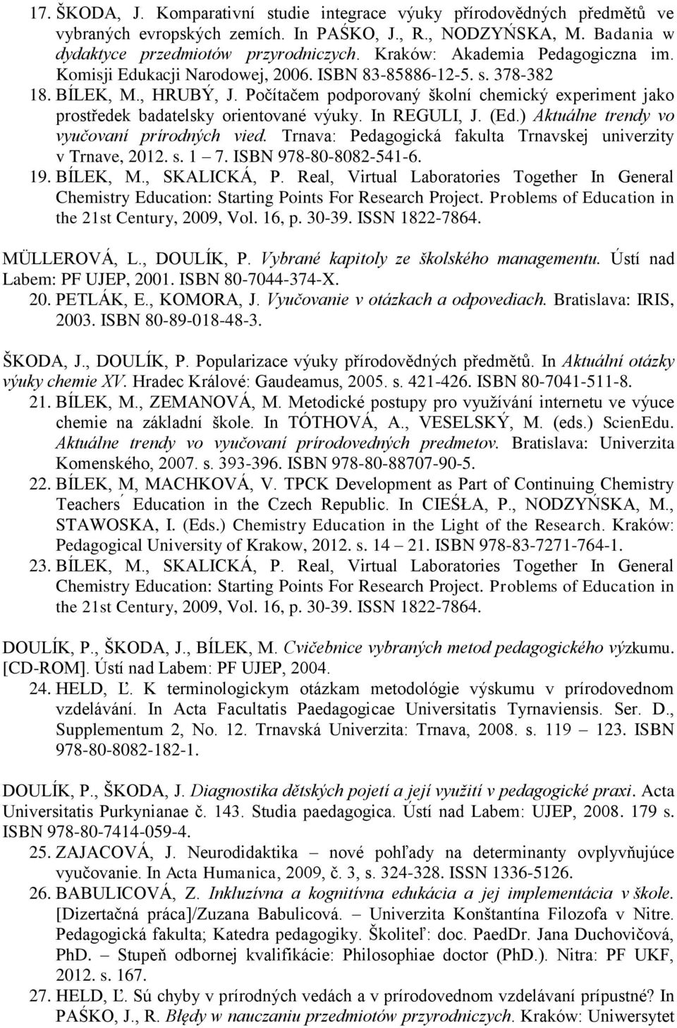 Počítačem podporovaný školní chemický experiment jako prostředek badatelsky orientované výuky. In REGULI, J. (Ed.) Aktuálne trendy vo vyučovaní prírodných vied.