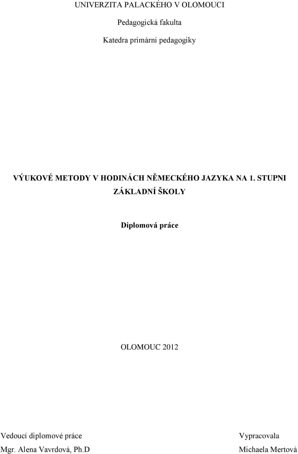 NA 1. STUPNI ZÁKLADNÍ ŠKOLY Diplomová práce OLOMOUC 2012 Vedoucí