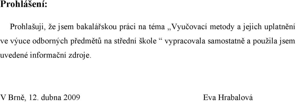 předmětů na střední škole vypracovala samostatně a použila