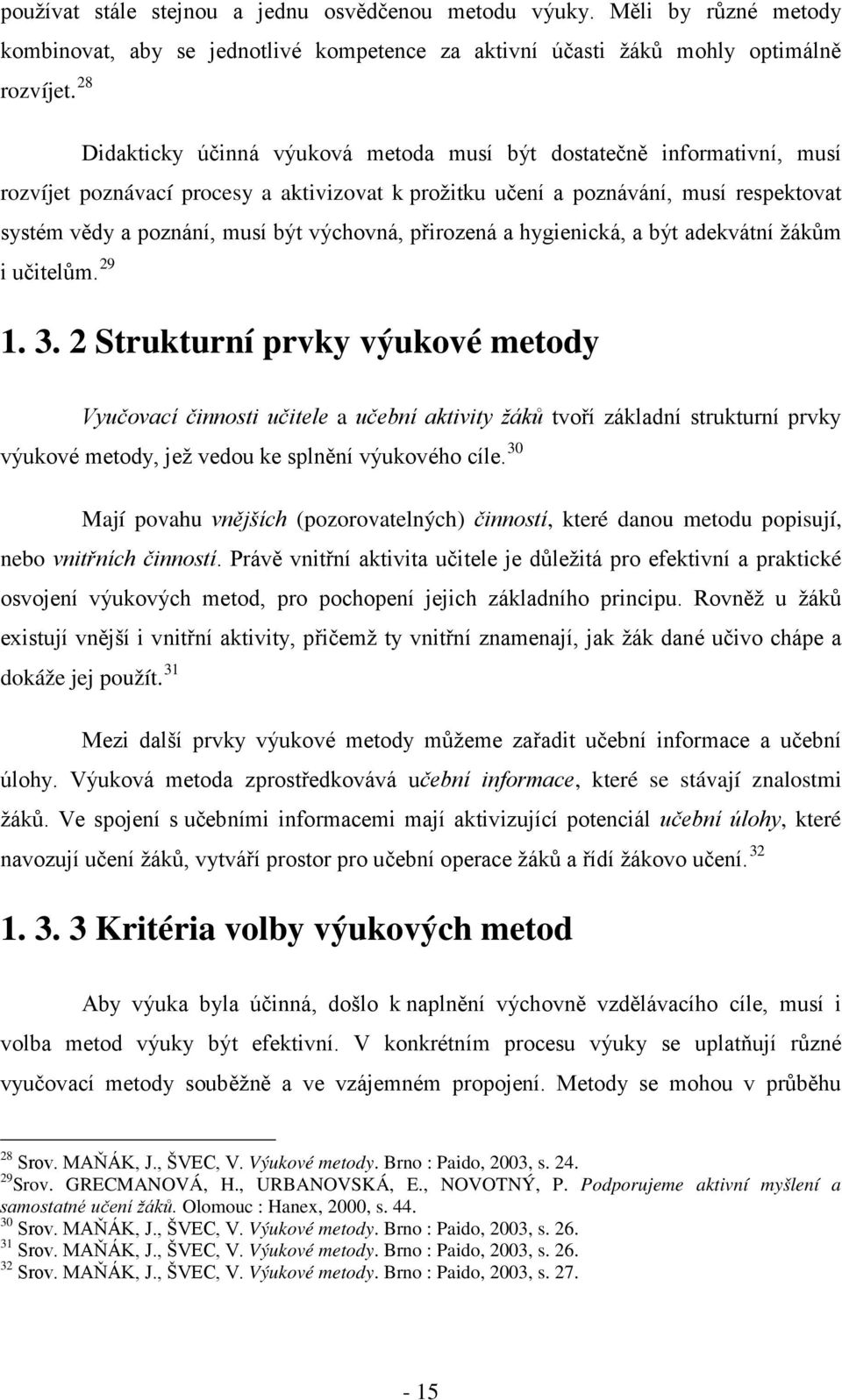 výchovná, přirozená a hygienická, a být adekvátní žákům i učitelům. 29 1. 3.