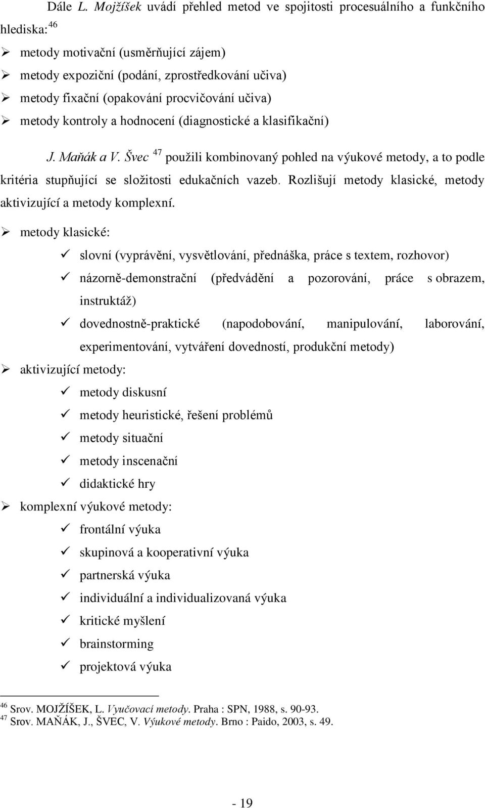 procvičování učiva) metody kontroly a hodnocení (diagnostické a klasifikační) J. Maňák a V.