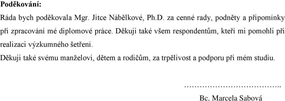 Děkuji také všem respondentům, kteří mi pomohli při realizaci výzkumného