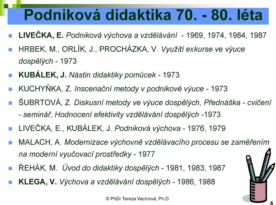 Diskusní metody ve výuce dospělých, Přednáška - cvičení - seminář, Hodnocení efektivity vzdělávání dospělých -1973 LIVEČKA, E., KUBÁLEK, J.