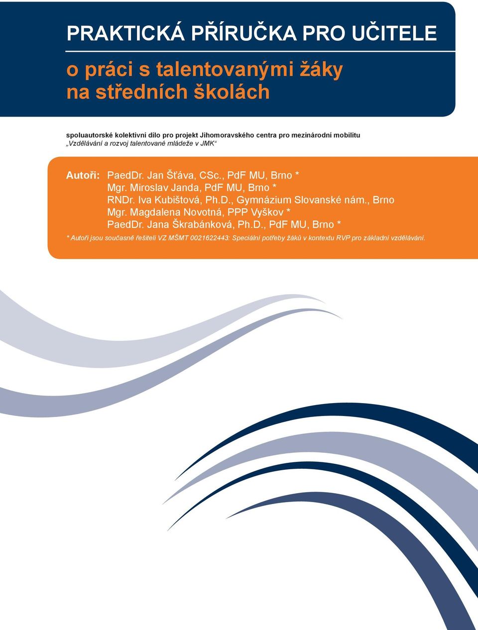 Miroslav Janda, PdF MU, Brno * RNDr. Iva Kubištová, Ph.D., Gymnázium Slovanské nám., Brno Mgr. Magdalena Novotná, PPP Vyškov * PaedDr.