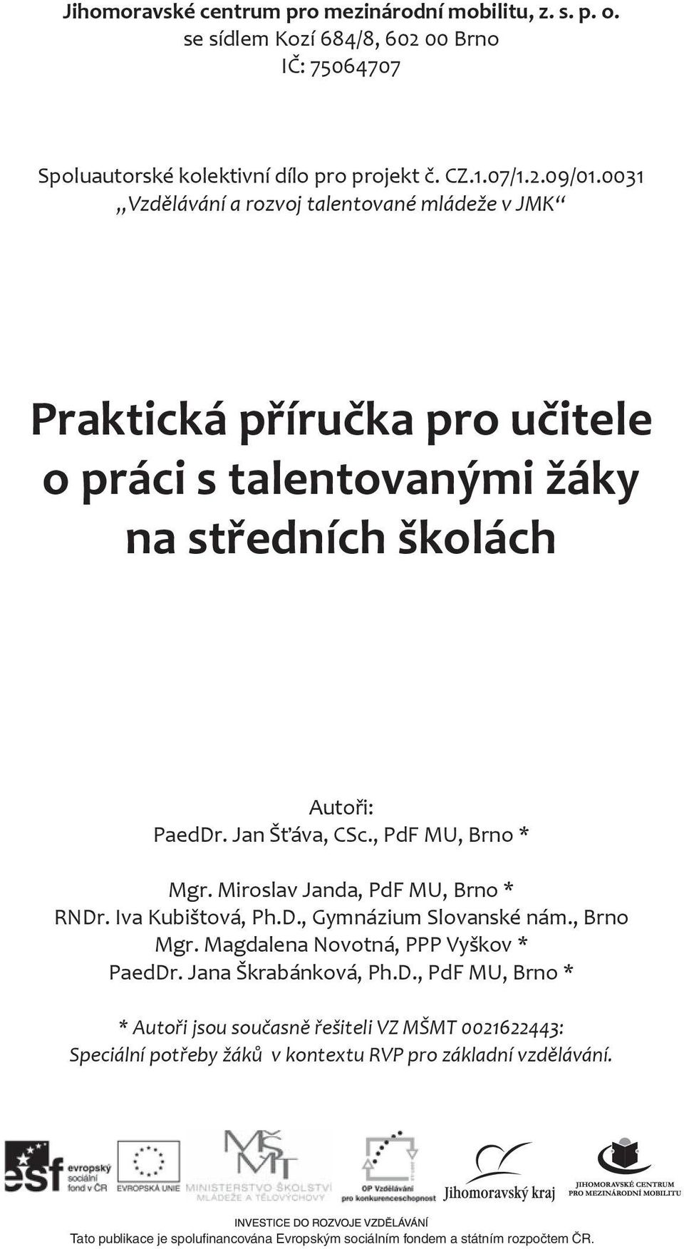 , PdF MU, Brno * Mgr. Miroslav Janda, PdF MU, Brno * RNDr