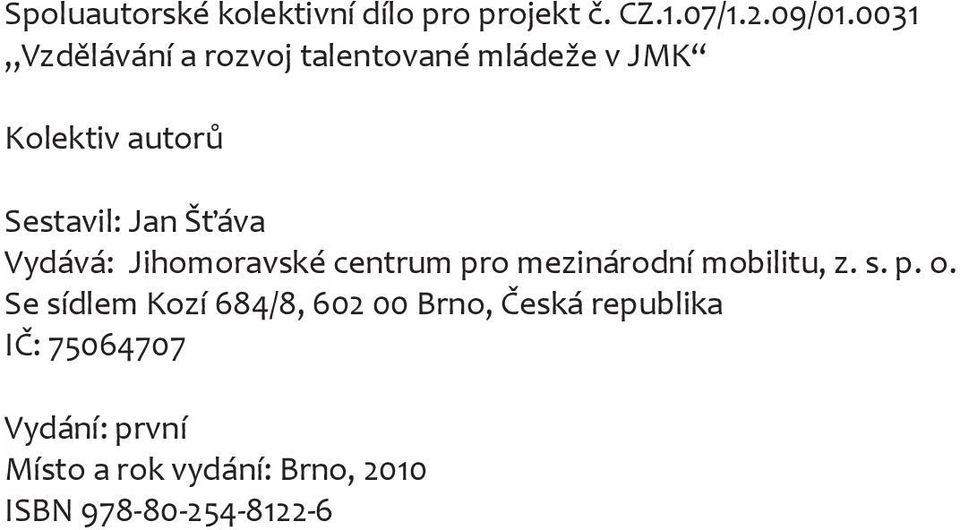 Vydává: Jihomoravské centrum pro mezinárodní mobilitu, z. s. p. o.