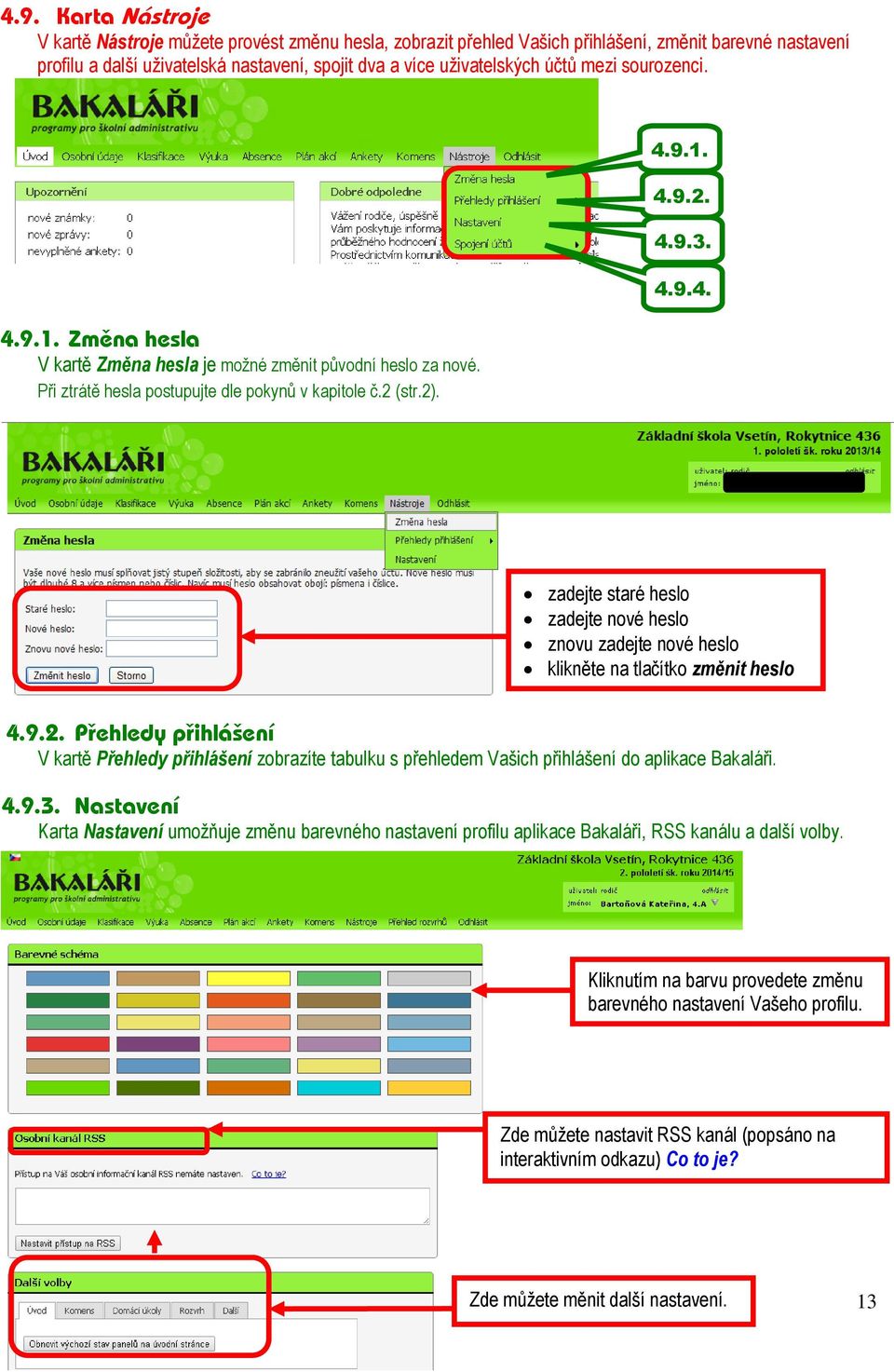 9.2. Přehledy přihlášení V kartě Přehledy přihlášení zobrazíte tabulku s přehledem Vašich přihlášení do aplikace Bakaláři. 4.9.3.