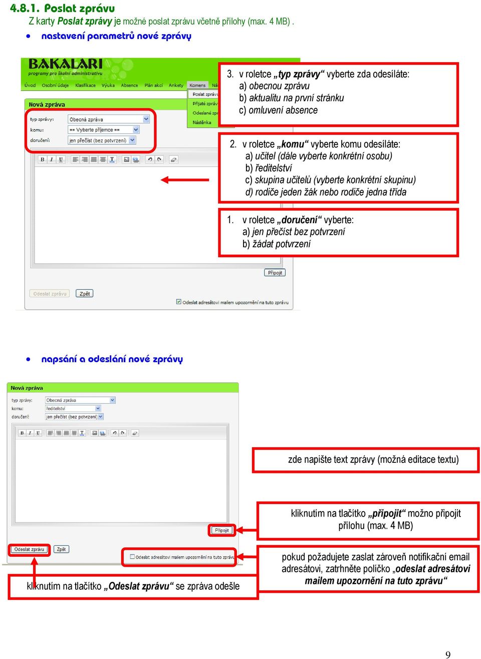 v roletce komu vyberte komu odesíláte: a) učitel (dále vyberte konkrétní osobu) b) ředitelství c) skupina učitelů (vyberte konkrétní skupinu) d) rodiče jeden žák nebo rodiče jedna třída 1.