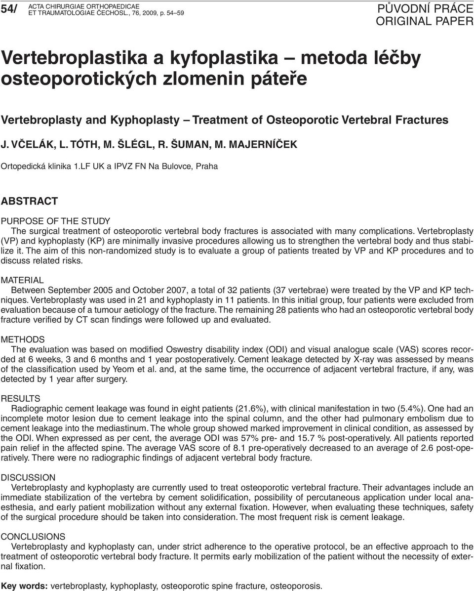 LF UK a IPVZ FN Na Bulovce, Praha ABSTRACT PURPOSE OF THE STUDY The surgical treatment of osteoporotic vertebral body fractures is associated with many complications.