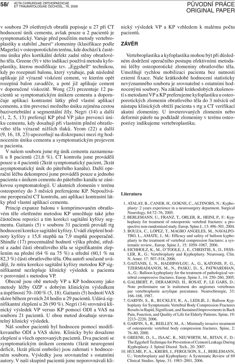 obratlového těla. Greene (9) v této indikaci používá metodu kyfoplastiky, kterou modifikuje tzv.