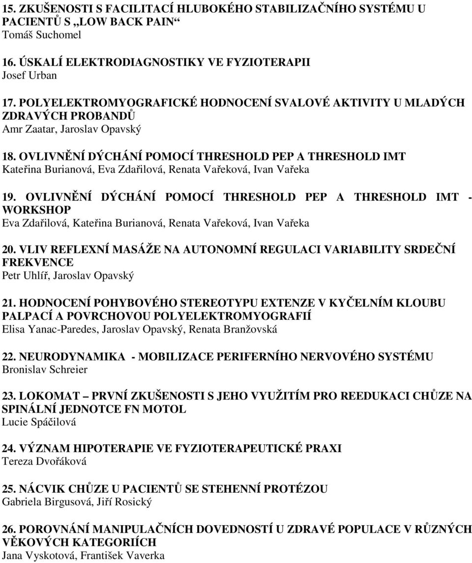 OVLIVNĚNÍ DÝCHÁNÍ POMOCÍ THRESHOLD PEP A THRESHOLD IMT Kateřina Burianová, Eva Zdařilová, Renata Vařeková, Ivan Vařeka 19.