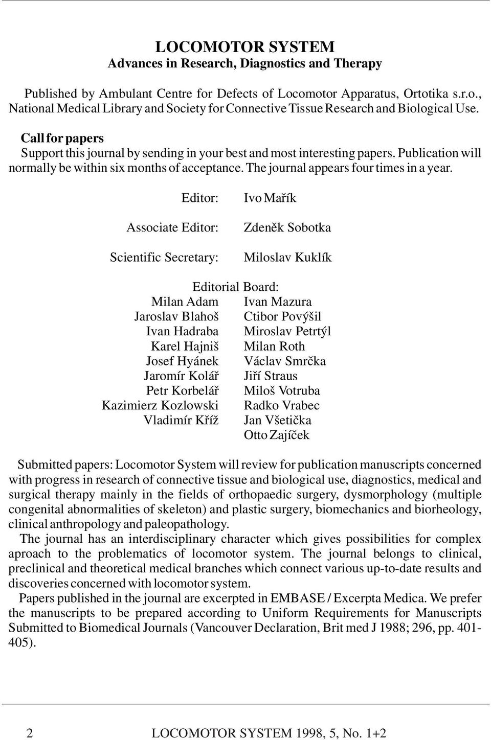 Editor: Associate Editor: Scientific Secretary: Ivo Mařík Zdeněk Sobotka Miloslav Kuklík Editorial Board: Milan Adam Ivan Mazura Jaroslav Blahoš Ctibor Povýšil Ivan Hadraba Miroslav Petrtýl Karel