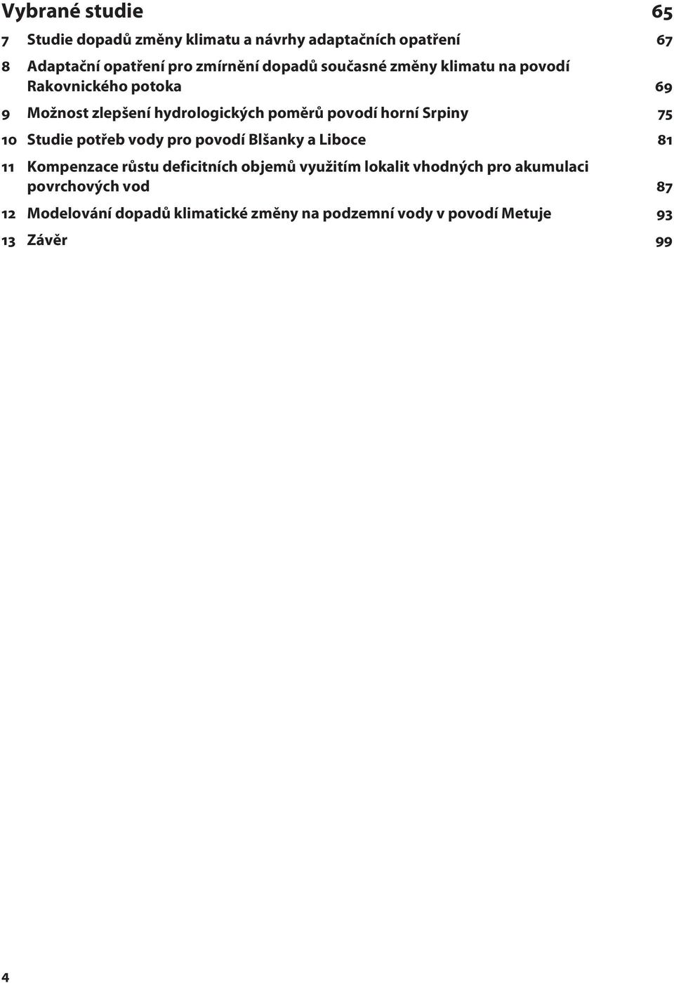 Srpiny 75 10 Studie potřeb vody pro povodí Blšanky a Liboce 81 11 Kompenzace růstu deficitních objemů využitím lokalit