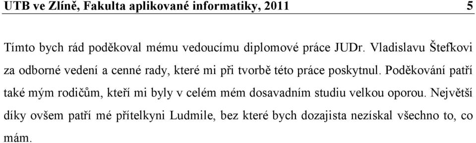 Vladislavu Štefkovi za odborné vedení a cenné rady, které mi při tvorbě této práce poskytnul.