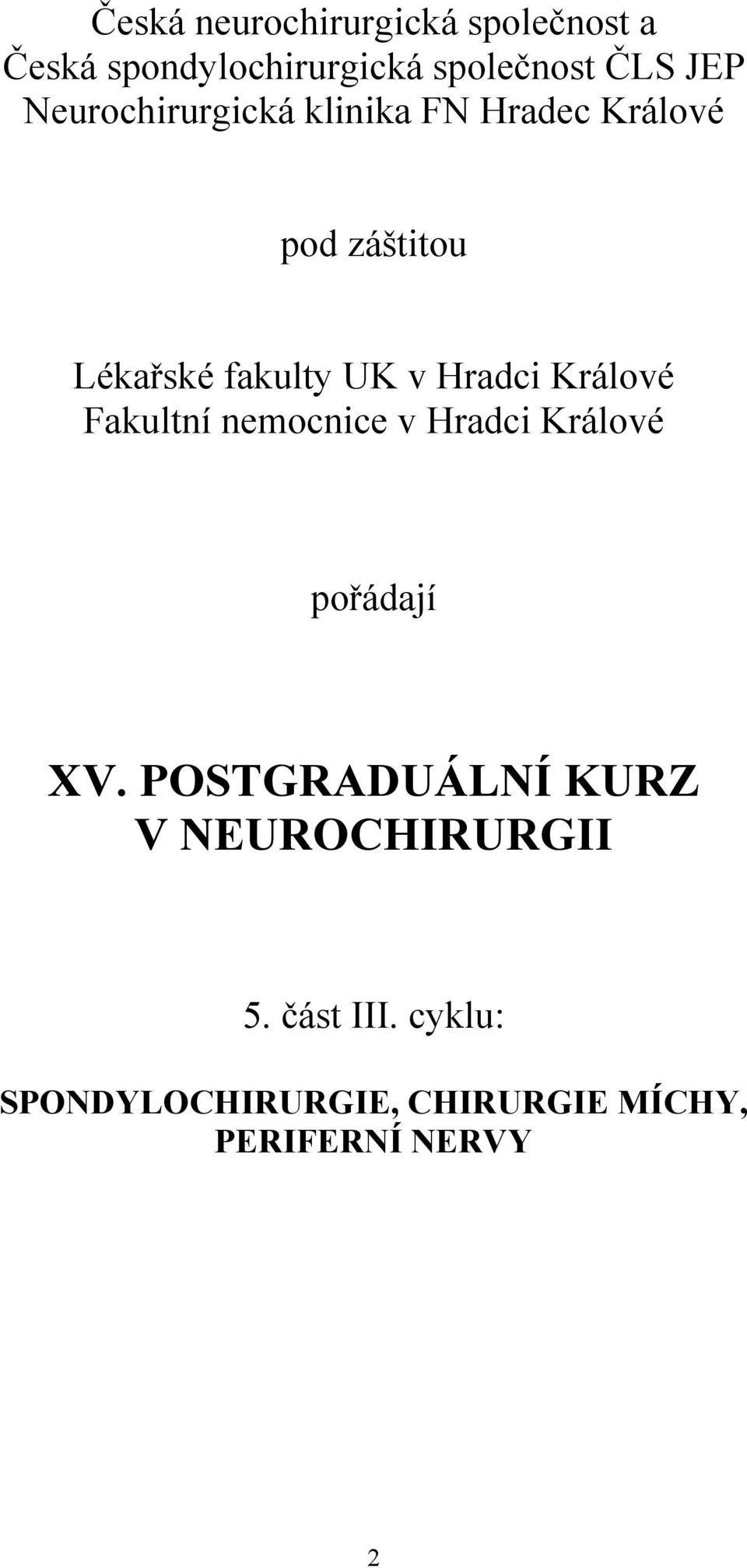 Hradci Králové Fakultní nemocnice v Hradci Králové pořádají XV.