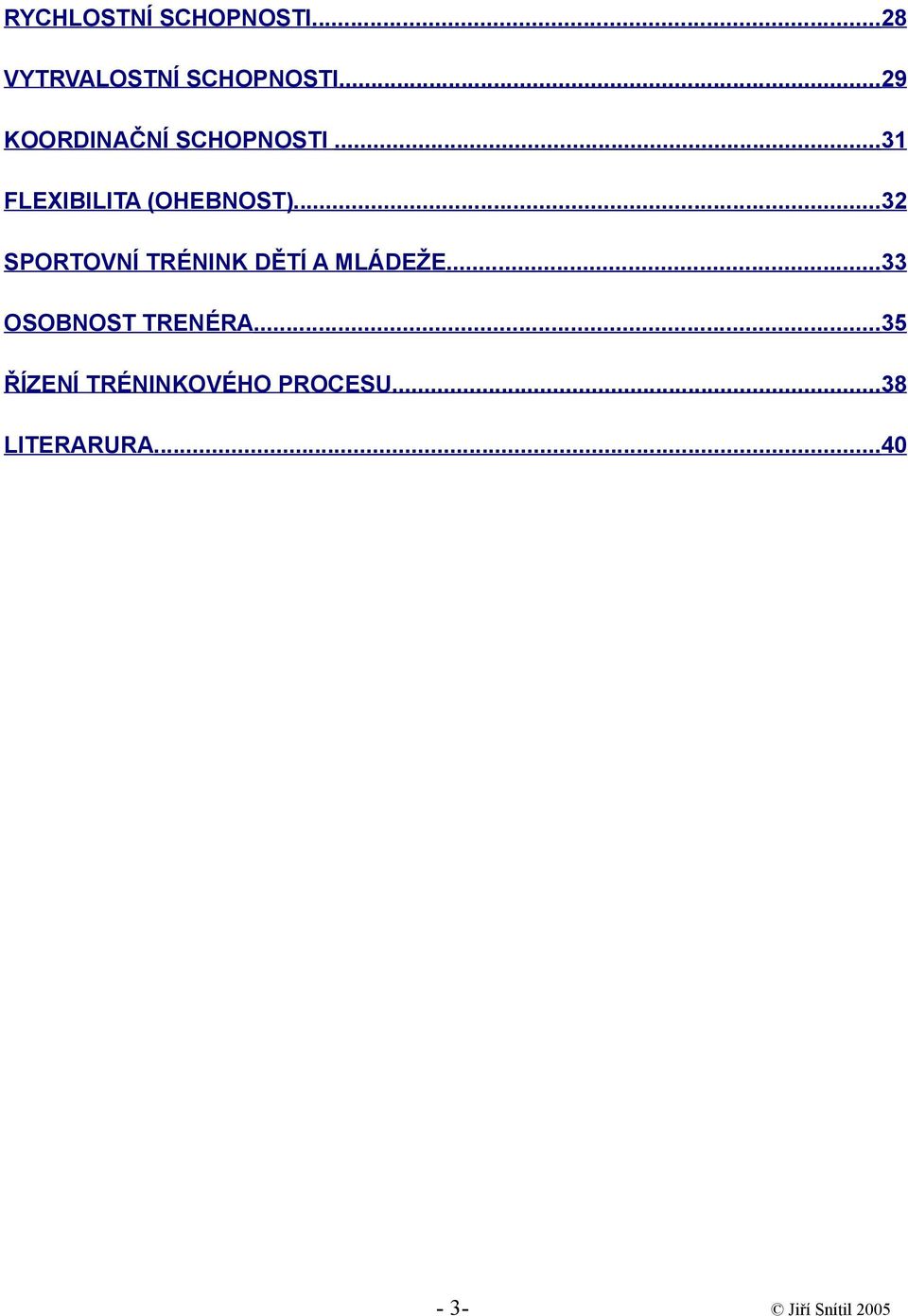 ..32 SPORTOVNÍ TRÉNINK DĚTÍ A MLÁDEŽE...33 OSOBNOST TRENÉRA.