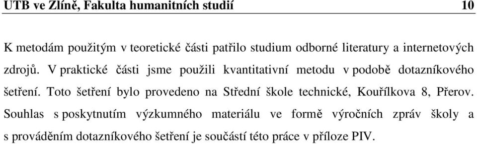 V praktické části jsme použili kvantitativní metodu v podobě dotazníkového šetření.