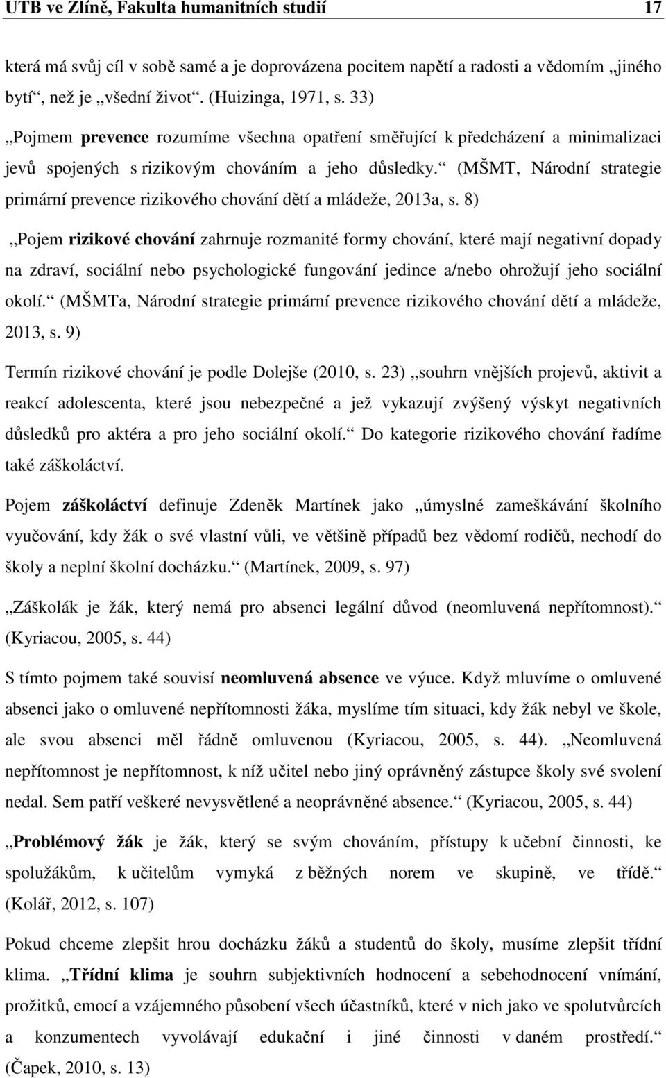 (MŠMT, Národní strategie primární prevence rizikového chování dětí a mládeže, 2013a, s.