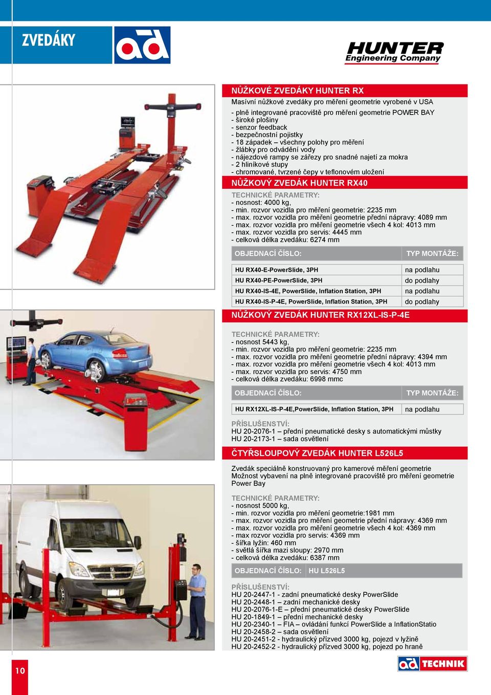 teflonovém uložení NŮŽKOVÝ ZVEDÁK HUNTER RX40 - nosnost: 4000 kg, - min. rozvor vozidla pro měření geometrie: 2235 mm - max. rozvor vozidla pro měření geometrie přední nápravy: 4089 mm - max.