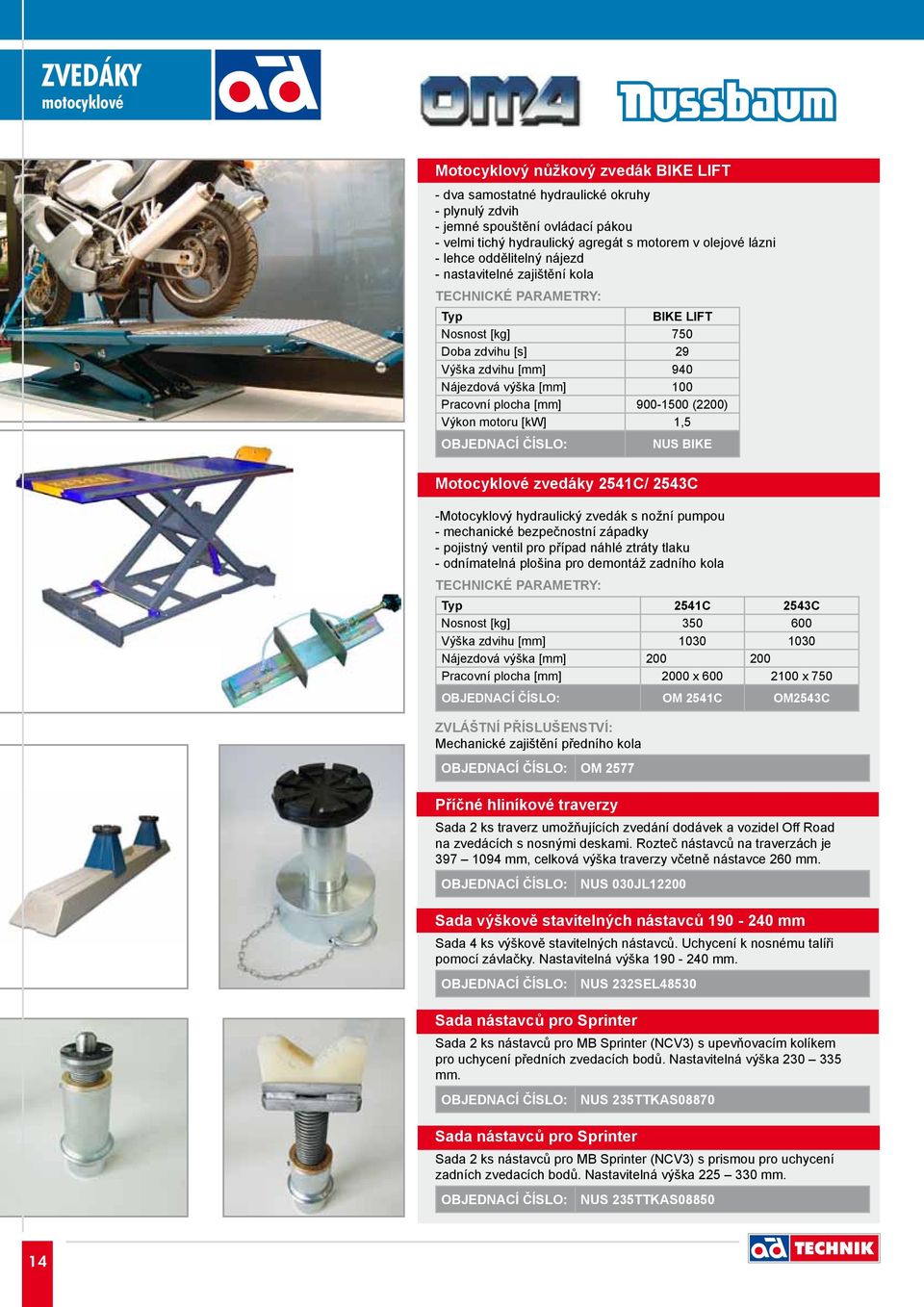 Výkon motoru [kw] 1,5 OBJEDNACÍ ČÍSLO: NUS BIKE Motocyklové zvedáky 2541C/ 2543C -Motocyklový hydraulický zvedák s nožní pumpou - mechanické bezpečnostní západky - pojistný ventil pro případ náhlé