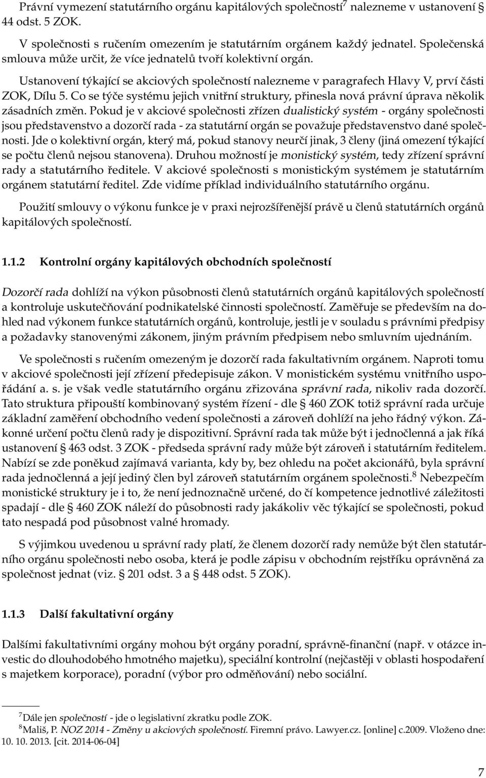 Co se týče systému jejich vnitřní struktury, přinesla nová právní úprava několik zásadních změn.