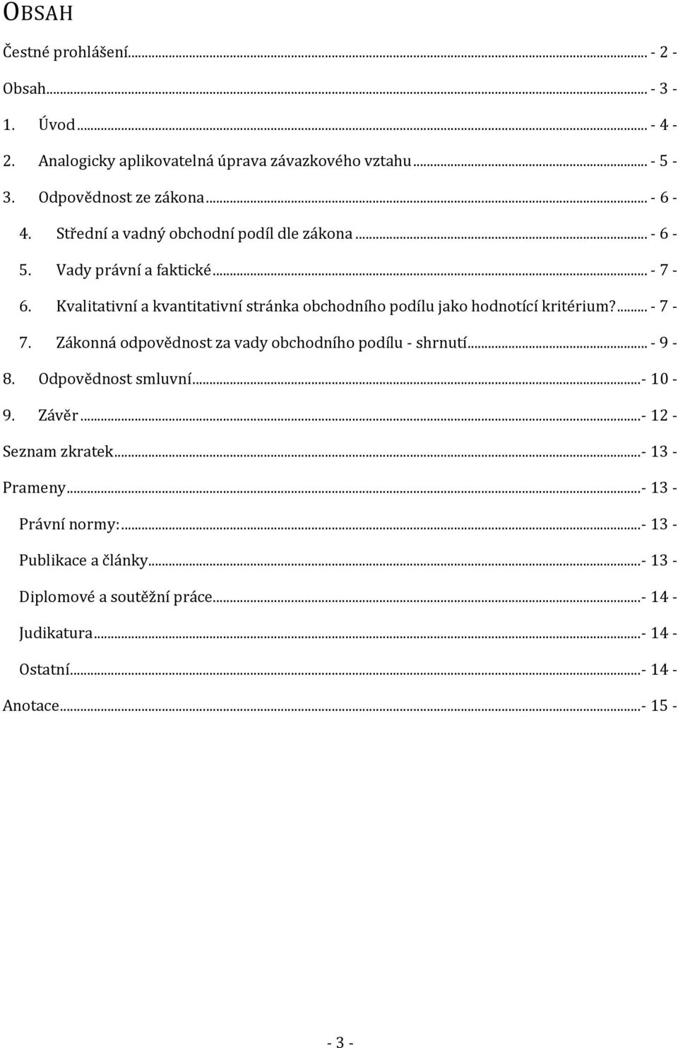 Kvalitativní a kvantitativní stránka obchodního podílu jako hodnotící kritérium?...- 7-7. Zákonná odpovědnost za vady obchodního podílu - shrnutí...- 9-8.