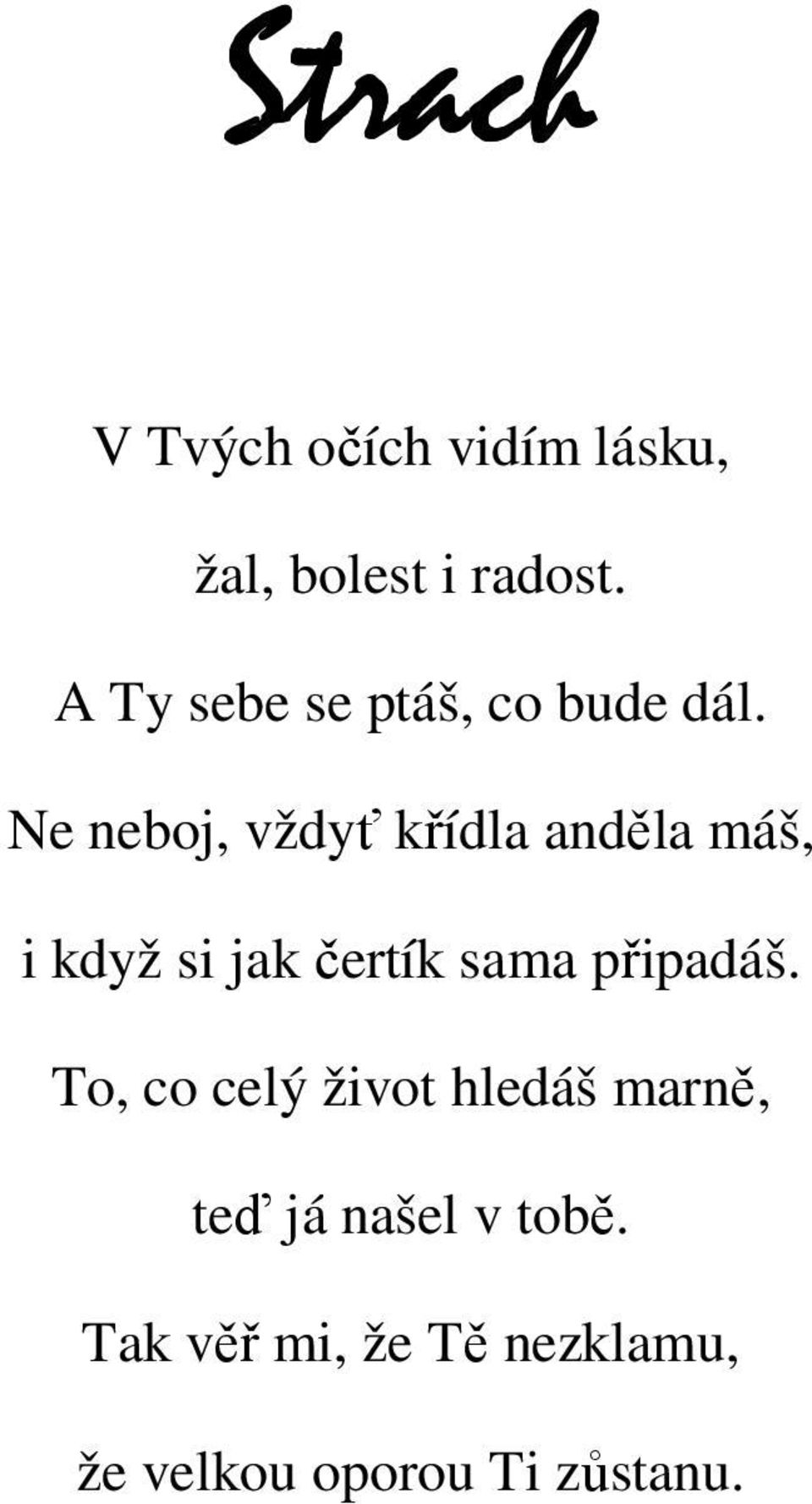 Ne neboj, vždyť křídla anděla máš, i když si jak čertík sama