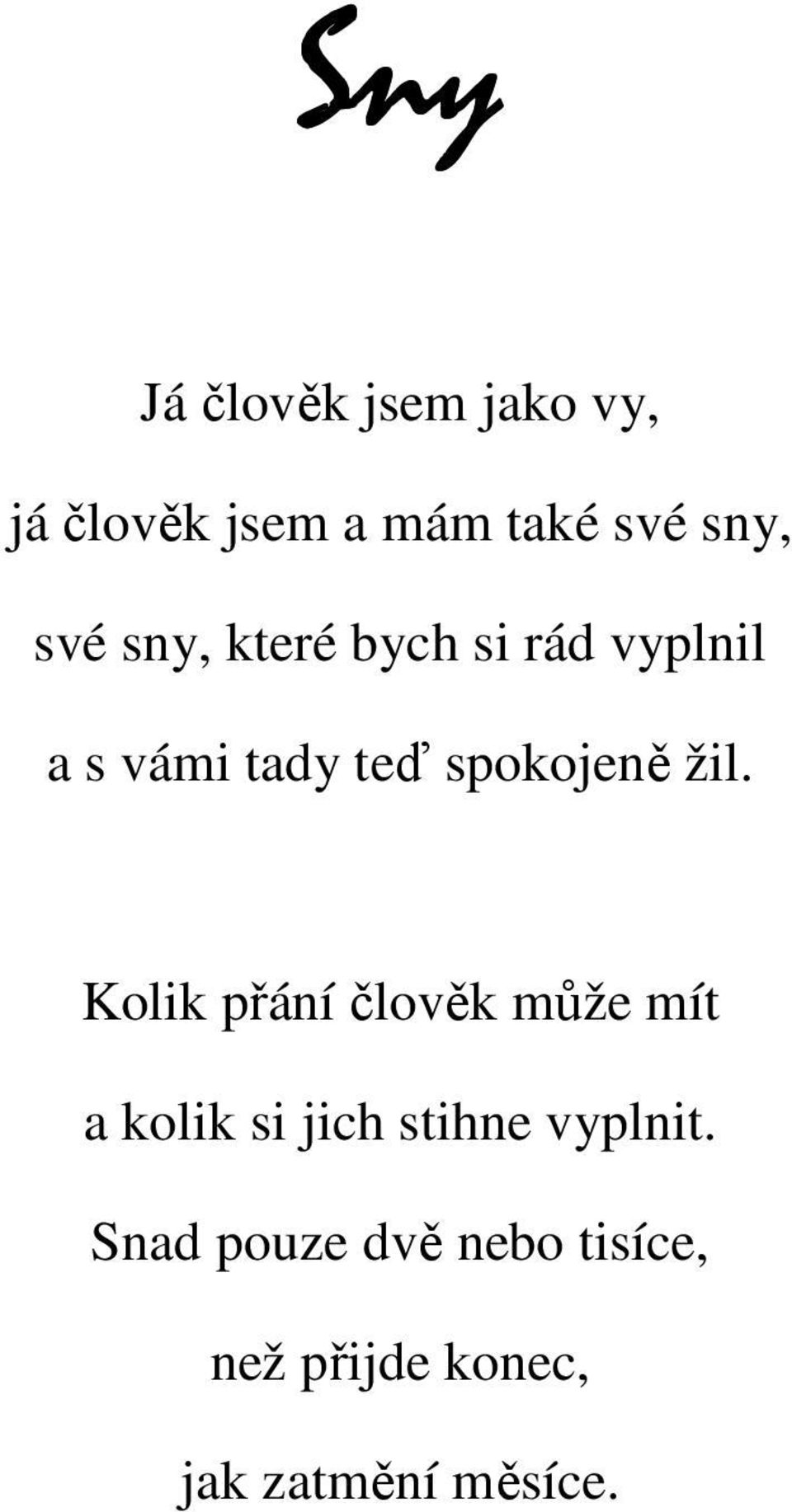 žil. Kolik přání člověk může mít a kolik si jich stihne vyplnit.