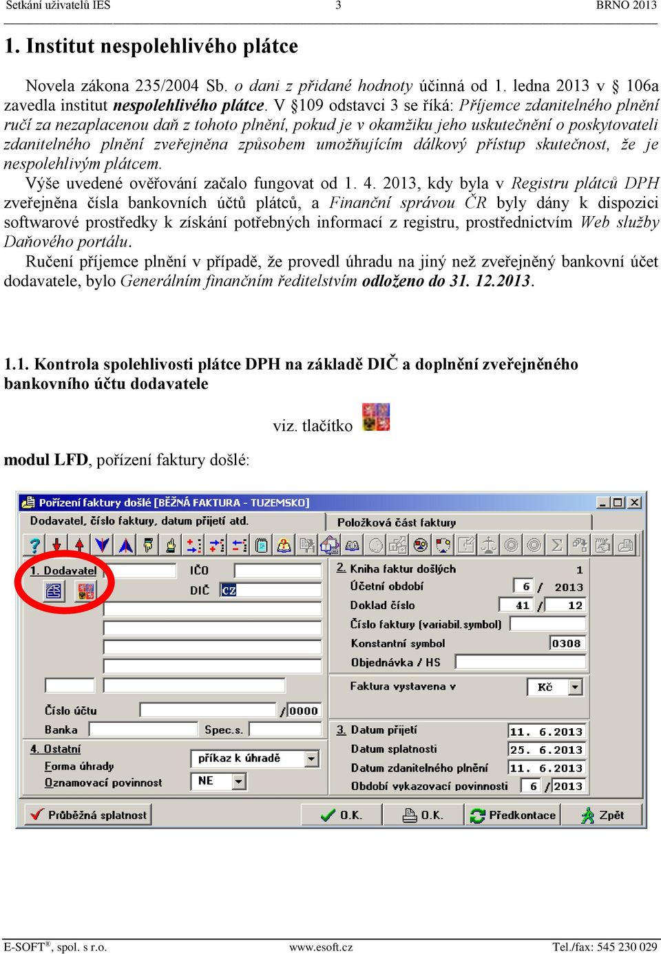 umožňujícím dálkový přístup skutečnost, že je nespolehlivým plátcem. Výše uvedené ověřování začalo fungovat od 1. 4.