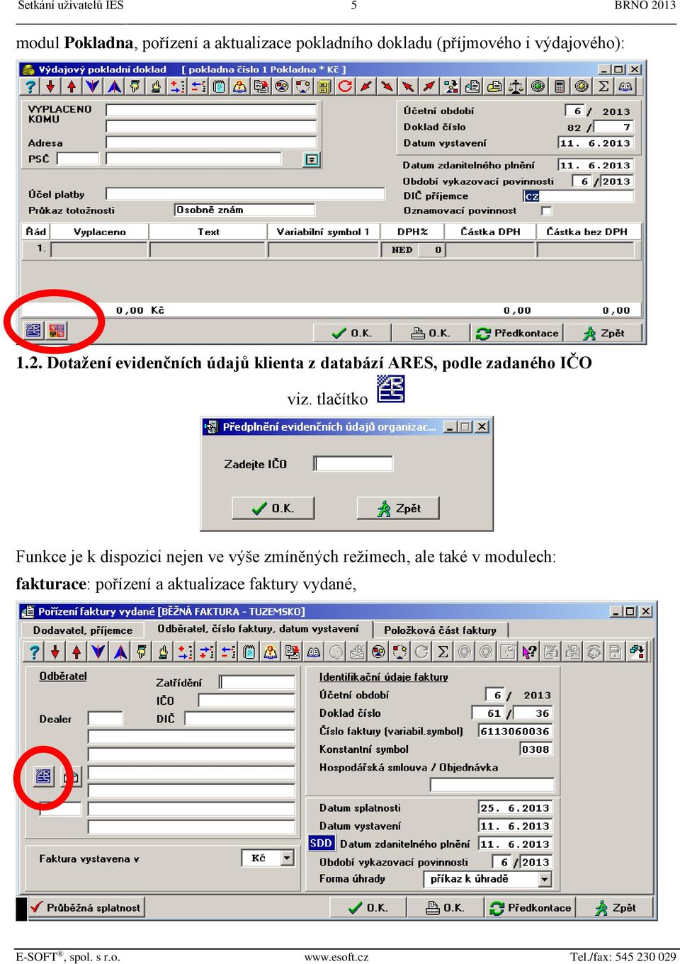 Dotažení evidenčních údajů klienta z databází ARES, podle zadaného IČO viz.