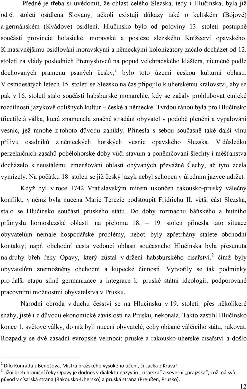 K masívnějšímu osídlování moravskými a německými kolonizátory začalo docházet od 12.