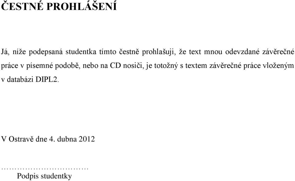 podobě, nebo na CD nosiči, je totožný s textem závěrečné práce