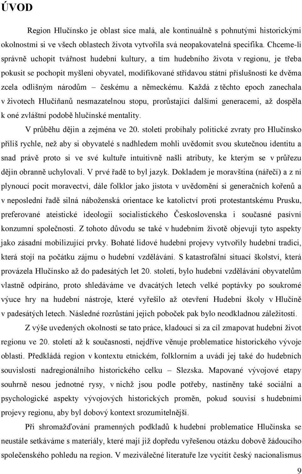 národům českému a německému. Každá z těchto epoch zanechala v životech Hlučíňanů nesmazatelnou stopu, prorůstající dalšími generacemi, až dospěla k oné zvláštní podobě hlučínské mentality.