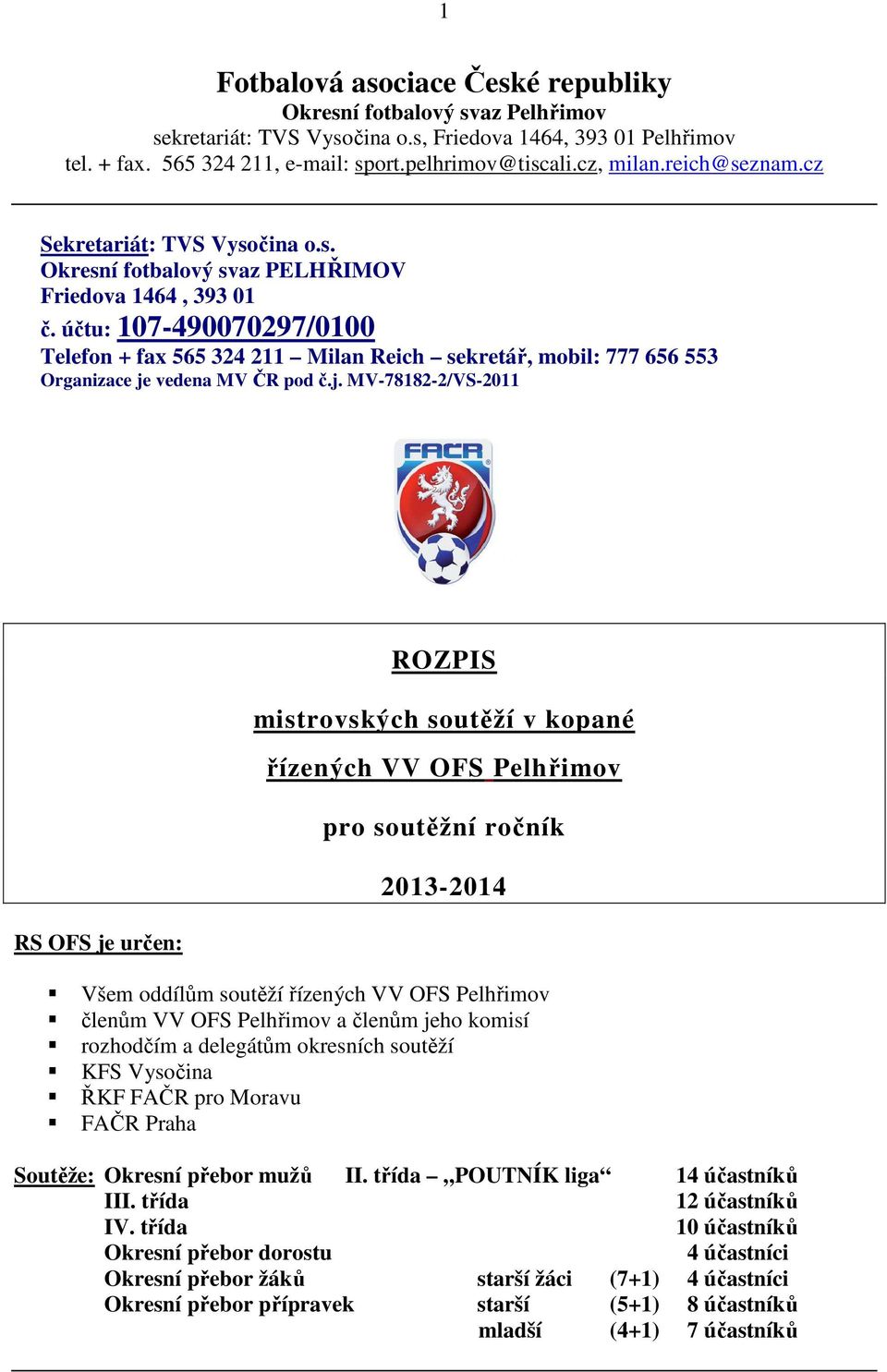 účtu: 107-490070297/0100 Telefon + fax 565 324 211 Milan Reich sekretář, mobil: 777 656 553 Organizace je