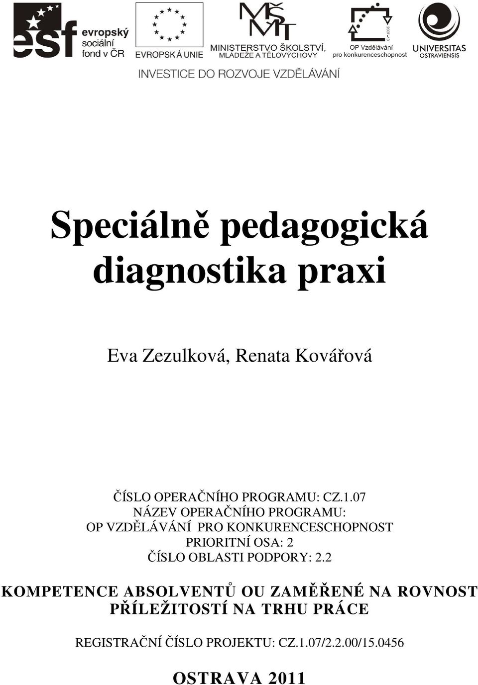 07 NÁZEV OPERAČNÍHO PROGRAMU: OP VZDĚLÁVÁNÍ PRO KONKURENCESCHOPNOST PRIORITNÍ OSA: 2