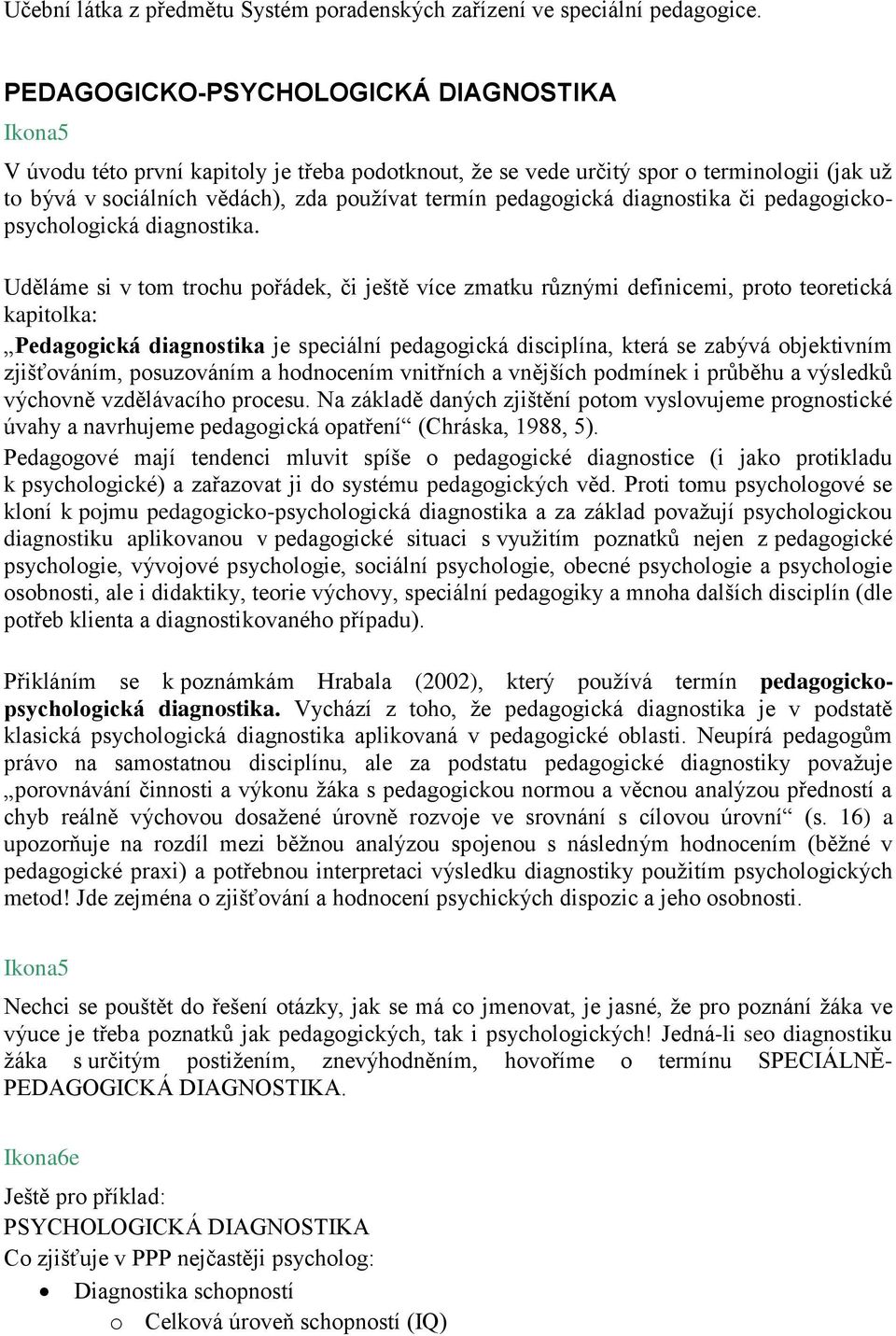 pedagogická diagnostika či pedagogickopsychologická diagnostika.